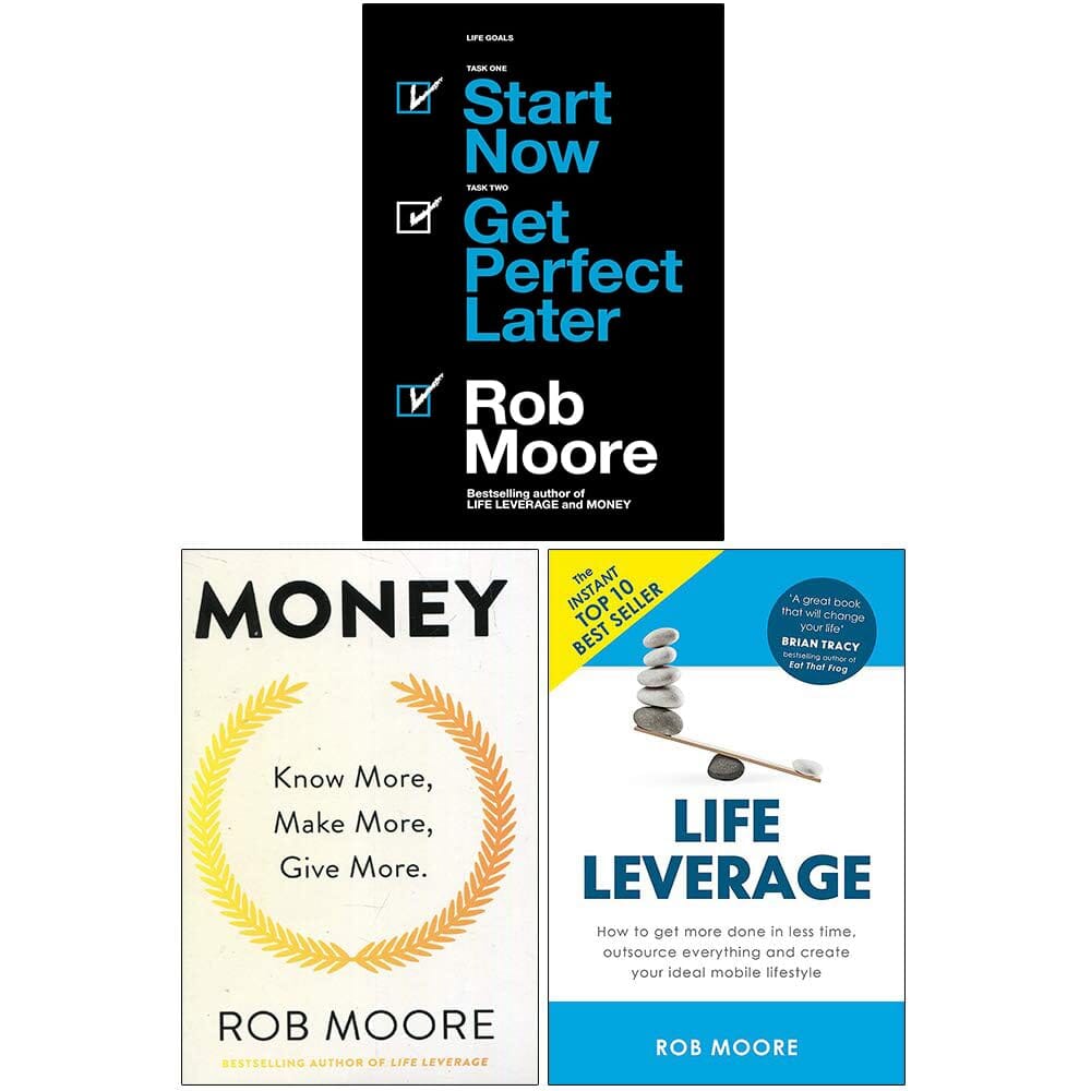 Money, Life Leverage & Start Now. Get Perfect Later: By Rob Moore 3 Books Collection Set - Non Fiction - Paperback