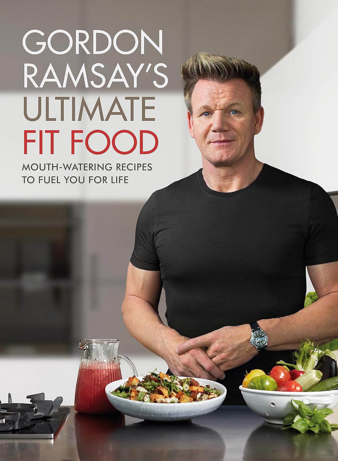 Gordon Ramsay's Ultimate Fit Food: Mouth-watering recipes to fuel you for life - Non Fiction - Hardback