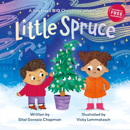 Little Spruce: A tiny tree’s BIG Christmas adventure Picture Book! (with Free Audio Book): By Sital Gorasia Chapman - Ages 3-6 - Paperback 3-5 Sweet Cherry Publishing