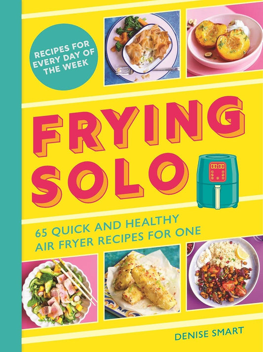 Frying Solo: 65 Quick and Healthy Air Fryer Recipes for One by Denise Smart - Non Fiction - Paperback