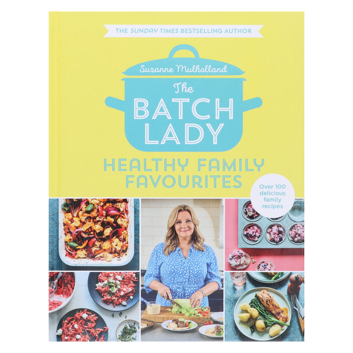 The Batch Lady: Healthy Family Favourites Over 100 simple, delicious recipes by Suzanne Mulholland - Non Fiction - Hardback