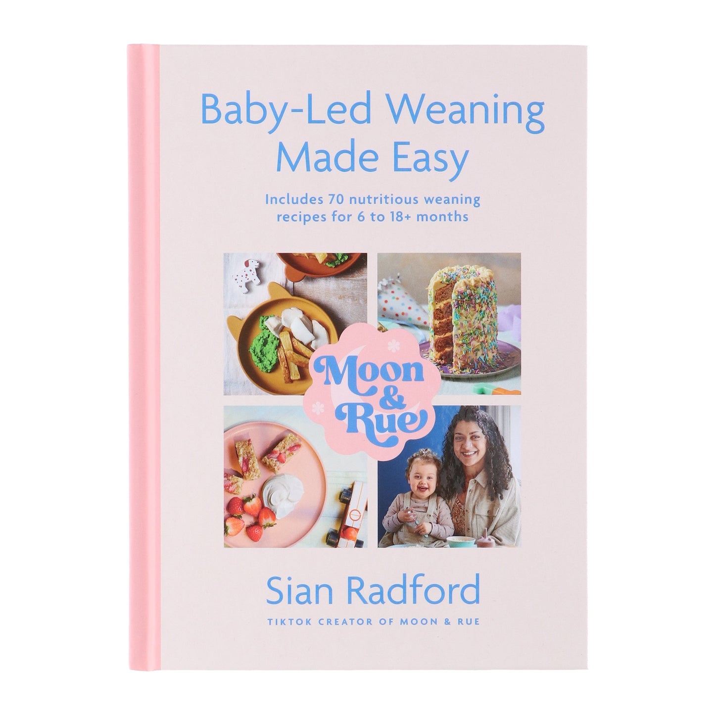Moon & Rue by Sian Radford: Baby-Led Weaning Made Easy: Includes 70 Nutritious Weaning Recipes for 6-18+ Months - Non Fiction - Hardback